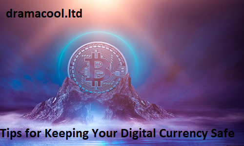 6 Tips for Keeping Your Digital Currency Safe and Secure